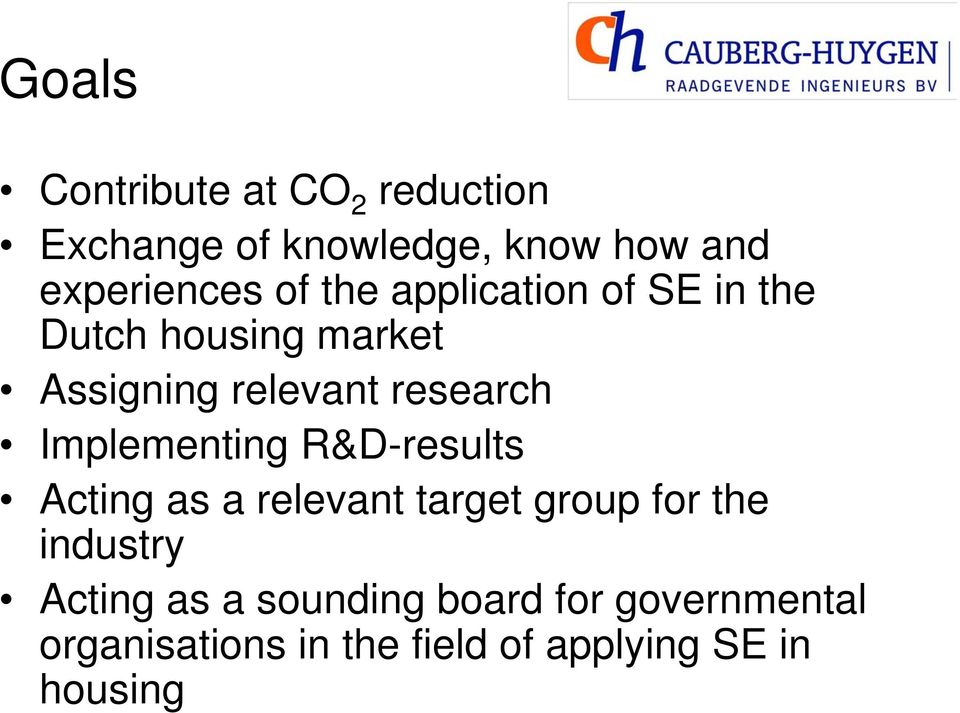 Implementing R&D-results Acting as a relevant target group for the industry Acting