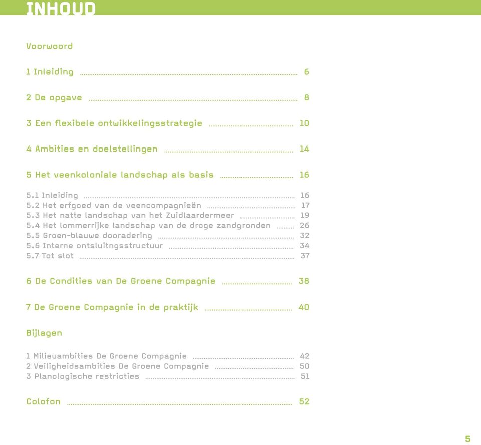 4 Het lommerrijke landschap van de droge zandgronden 26 5.5 Groen-blauwe dooradering 32 5.6 Interne ontsluitngsstructuur 34 5.