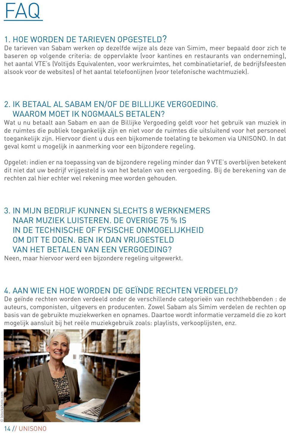 VTE s (Voltijds Equivalenten, voor werkruimtes, het combinatietarief, de bedrijfsfeesten alsook voor de websites) of het aantal telefoonlijnen (voor telefonische wachtmuziek). 2.