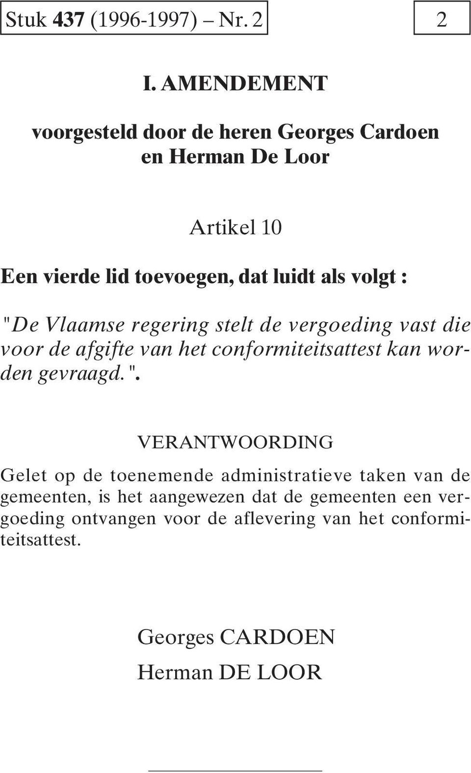 als volgt : "De Vlaamse regering stelt de vergoeding vast die voor de afgifte van het conformiteitsattest kan worden