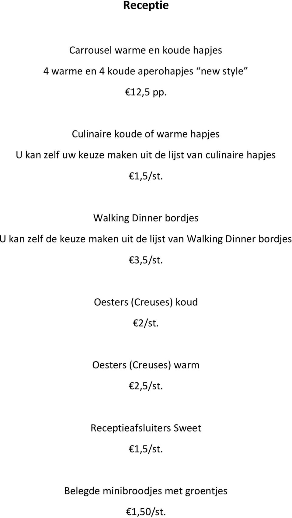 Walking Dinner bordjes U kan zelf de keuze maken uit de lijst van Walking Dinner bordjes 3,5/st.