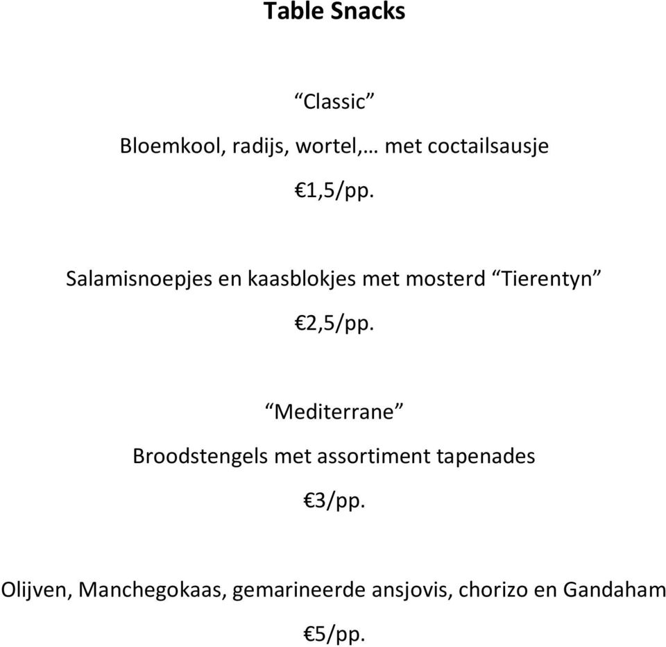 Salamisnoepjes en kaasblokjes met mosterd Tierentyn 2,5/pp.