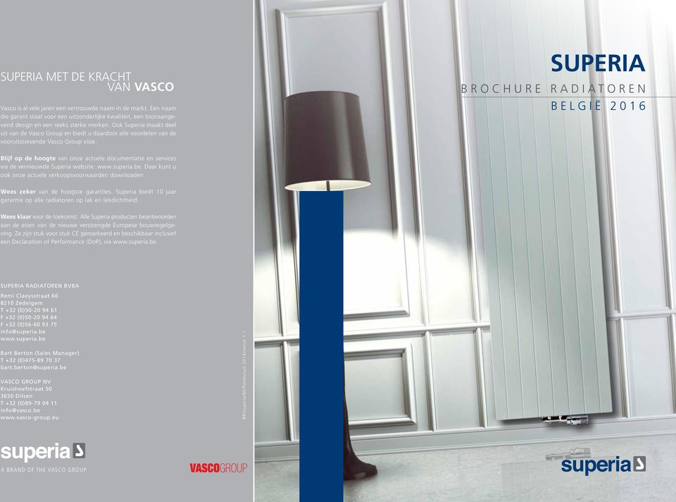 brochure radiatoren belgië 2016 Blijf op de hoogte van onze actuele documentatie en services via de vernieuwde Superia website: www..be. Daar kunt u ook onze actuele verkoopsvoorwaarden downloaden.
