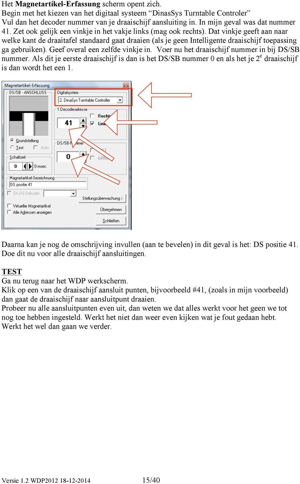 Dat vinkje geeft aan naar welke kant de draaitafel standaard gaat draaien (als je geen Intelligente draaischijf toepassing ga gebruiken). Geef overal een zelfde vinkje in.