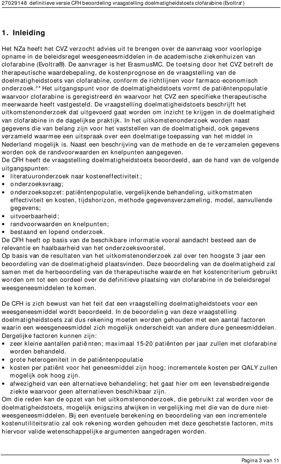 De toetsing door het CVZ betreft de therapeutische waardebepaling, de kostenprognose en de vraagstelling van de doelmatigheidstoets van clofarabine, conform de richtlijnen voor farmaco-economisch