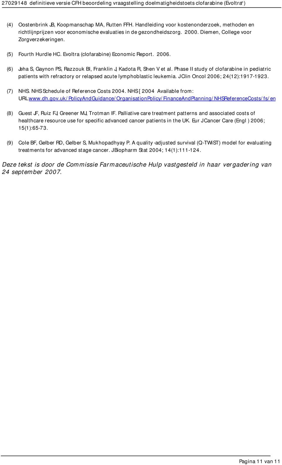 Phase II study of clofarabine in pediatric patients with refractory or relapsed acute lymphoblastic leukemia. J Clin Oncol 2006; 24(12):1917-1923. (7) NHS. NHS Schedule of Reference Costs 2004.