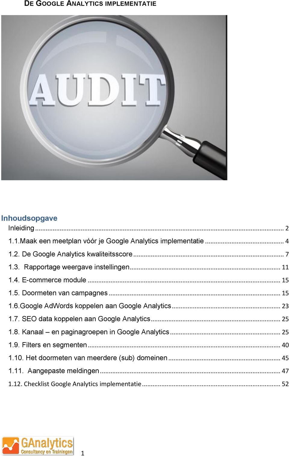 Google AdWords koppelen aan Google Analytics... 23 1.7. SEO data koppelen aan Google Analytics... 25 1.8. Kanaal en paginagroepen in Google Analytics.