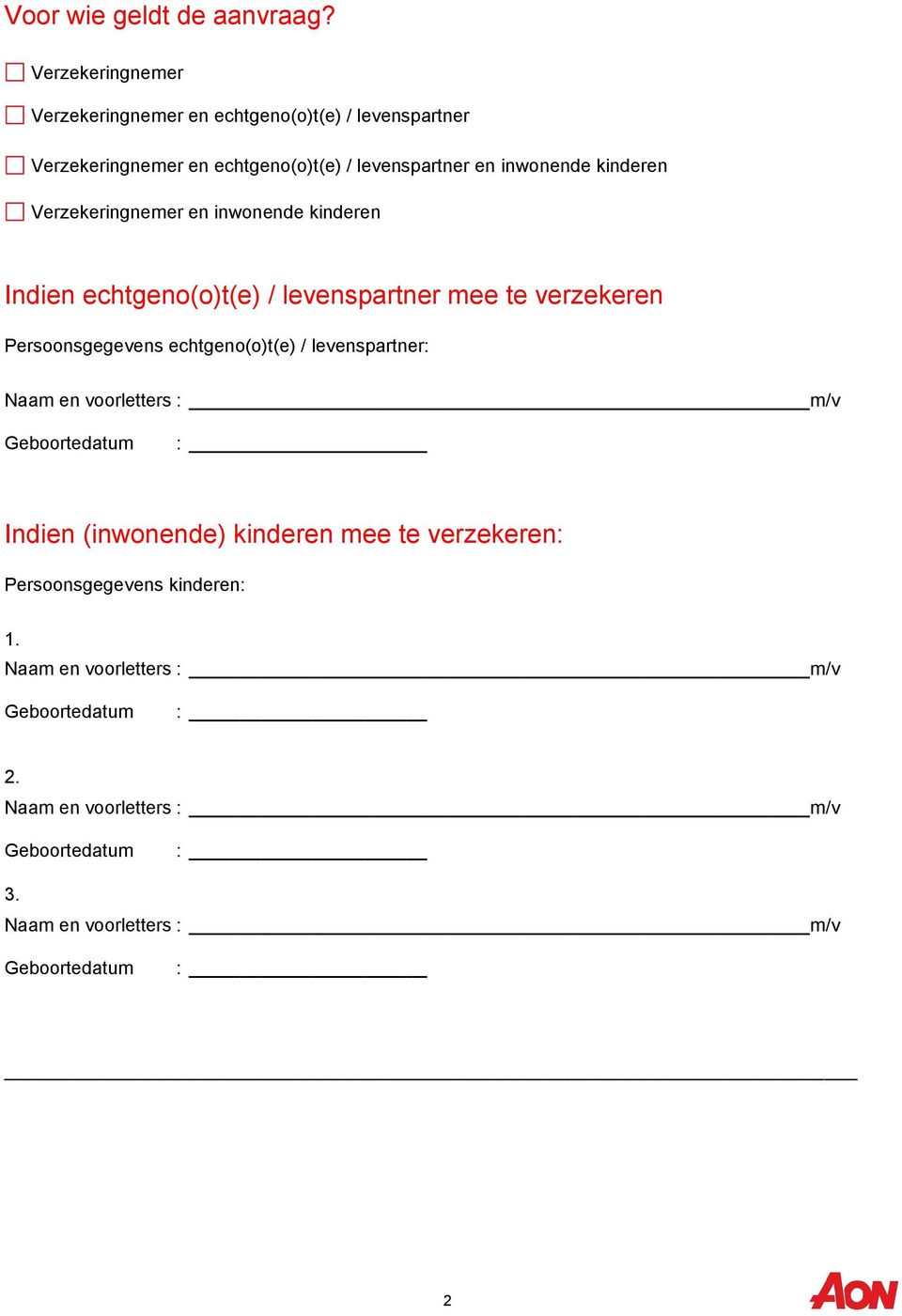 inwonende kinderen Verzekeringnemer en inwonende kinderen Indien echtgeno(o)t(e) / levenspartner mee te verzekeren