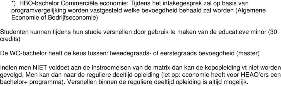 tussen: tweedegraads- of eerstegraads bevoegdheid (master) Indien men NIET voldoet aan de instroomeisen van de matrix dan kan de kopopleiding vt niet worden gevolgd.