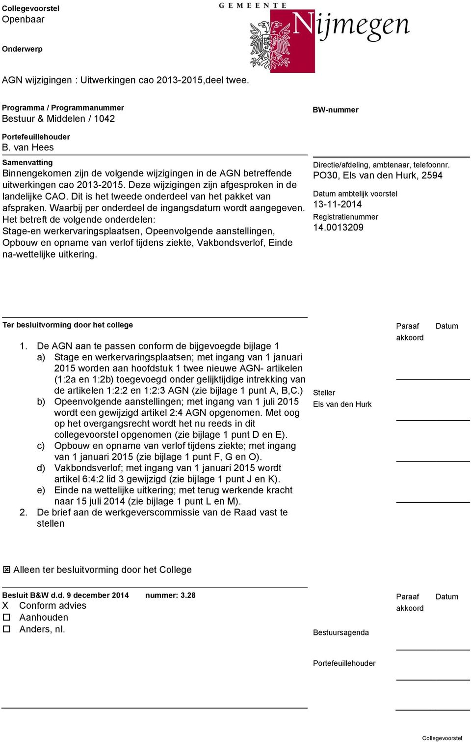 Dit is het tweede onderdeel van het pakket van afspraken. Waarbij per onderdeel de ingangsdatum wordt aangegeven.