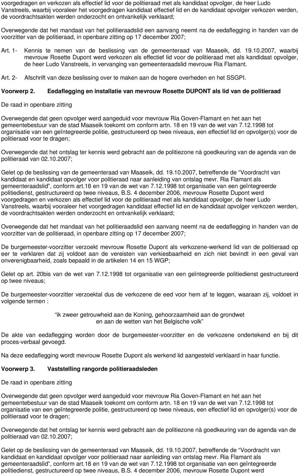 van de politieraad, in openbare zitting op 17 december 2007; Art. 1- Kennis te nemen van de beslissing van de gemeenteraad van Maaseik, dd. 19.10.