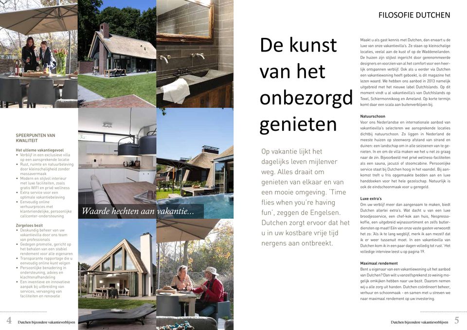 Ook als u eerder via Dutchen een vakantiewoning heeft geboekt, is dit magazine het lezen waard. We hebben ons aanbod in 2013 namelijk uitgebreid met het nieuwe label DutchIslands.