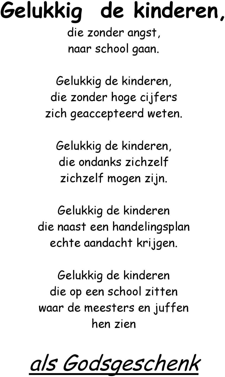 Gelukkig de kinderen, die ondanks zichzelf zichzelf mogen zijn.