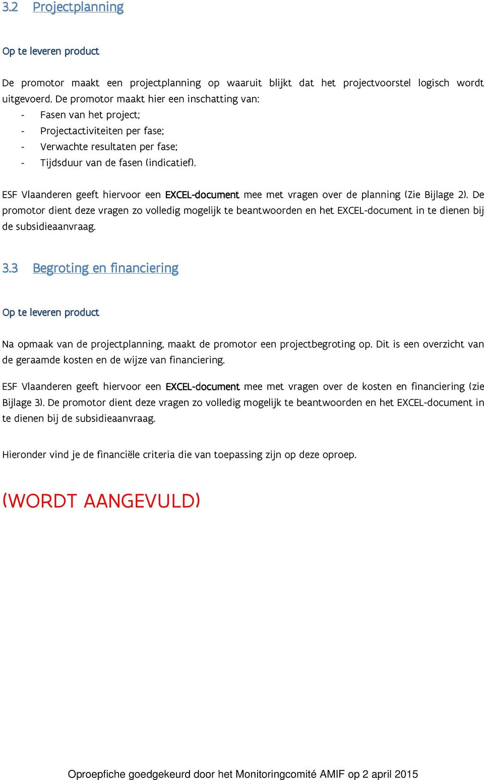 ESF Vlaanderen geeft hiervoor een EXCEL-document mee met vragen over de planning (Zie Bijlage 2).