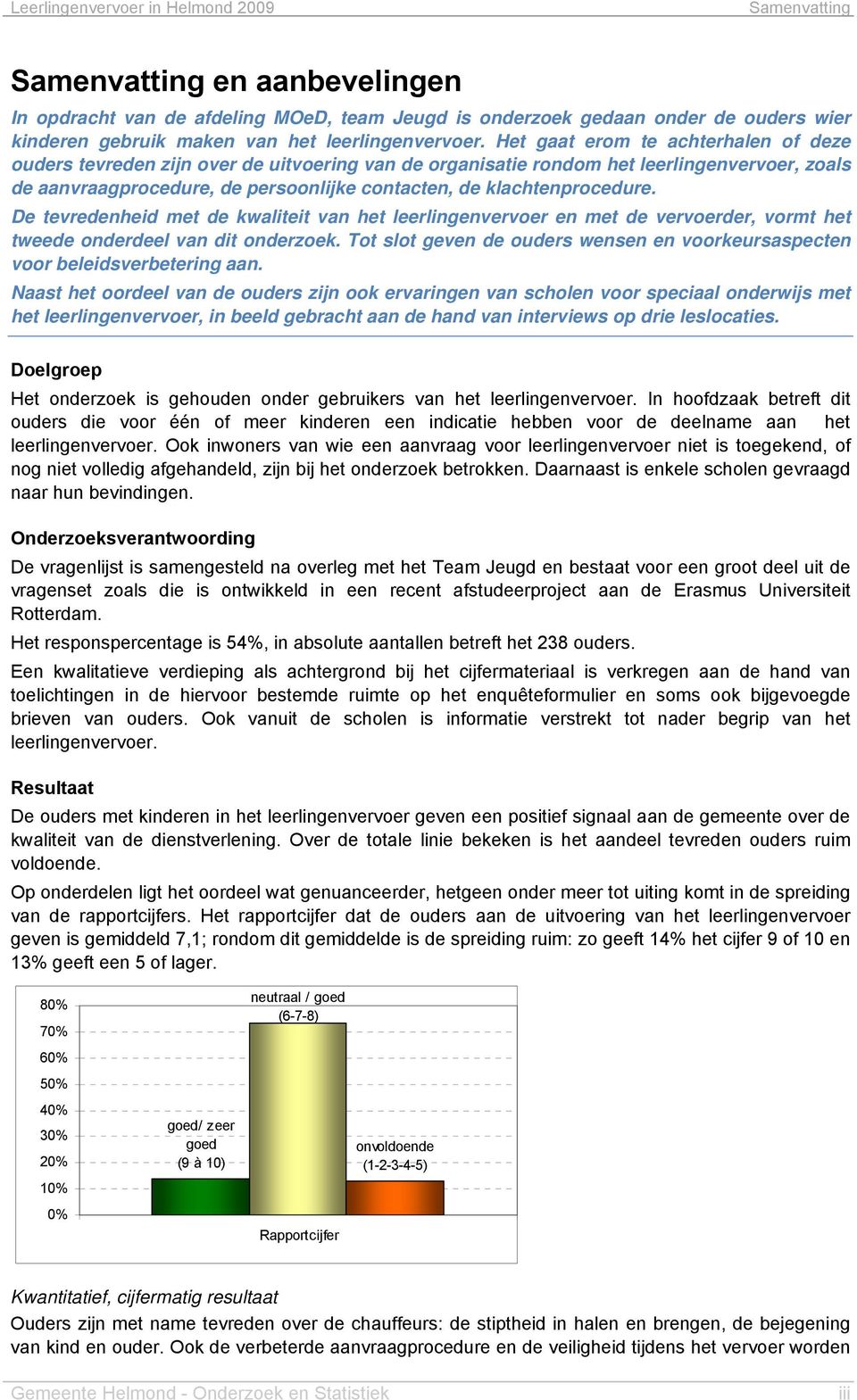 klachtenprocedure. De tevredenheid met de kwaliteit van het leerlingenvervoer en met de vervoerder, vormt het tweede onderdeel van dit onderzoek.