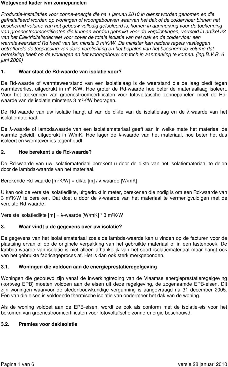 vermeld in artikel 23 van het Elektriciteitsdecreet voor zover de totale isolatie van het dak en de zoldervloer een warmteweerstand Rd heeft van ten minste 3 m²k/w.