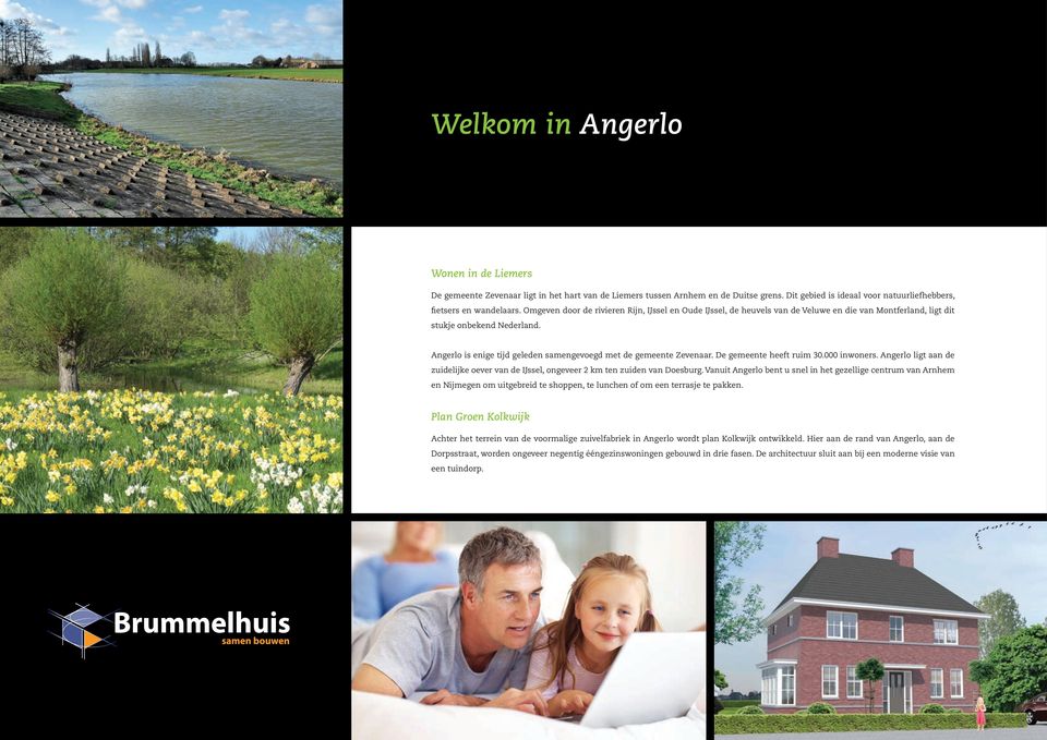 Angerlo is enige tijd geleden samengevoegd met de gemeente Zevenaar. De gemeente heeft ruim 30.000 inwoners. Angerlo ligt aan de zuidelijke oever van de IJssel, ongeveer 2 km ten zuiden van Doesburg.