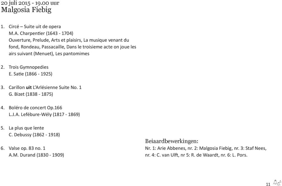 (Menuet), Les pantomimes 2. Trois Gymnopedies E. Satie (1866-1925) 3. Carillon uit L Arlésienne Suite No. 1 G. Bizet (1838-1875) 4. Boléro de concert Op.166 L.J.A. Lefébure-Wély (1817-1869) 5.