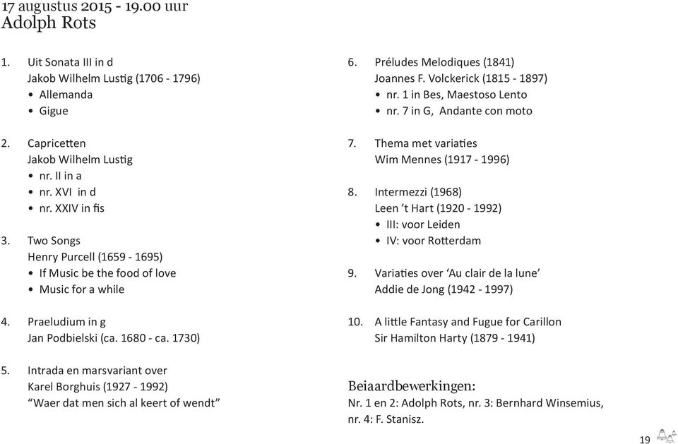 Volckerick (1815-1897) nr. 1 in Bes, Maestoso Lento nr. 7 in G, Andante con moto 7. Thema met variaties Wim Mennes (1917-1996) 8.