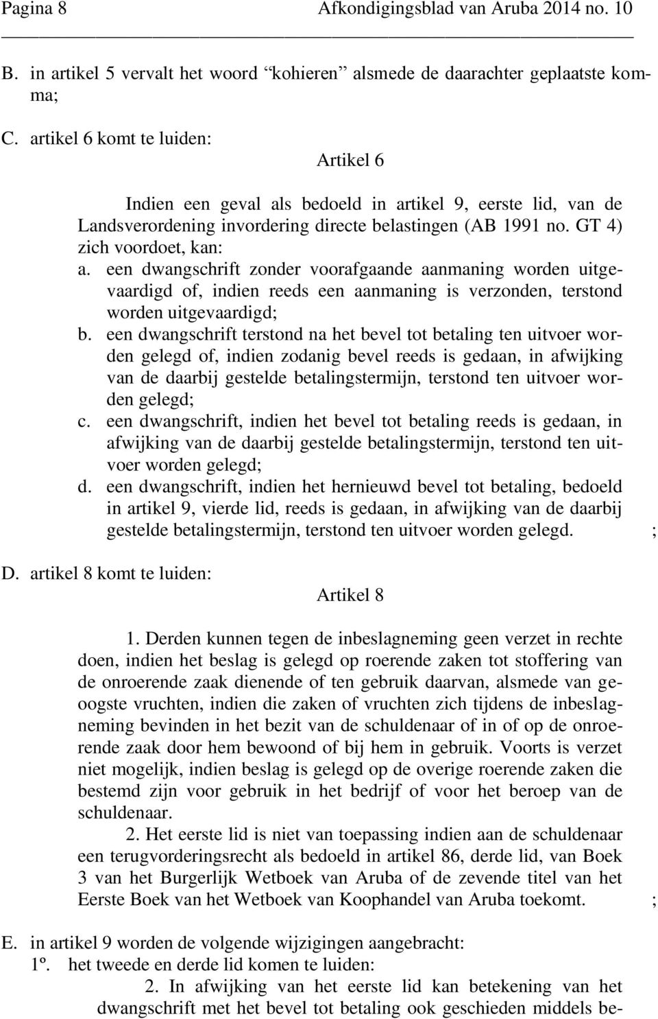 een dwangschrift zonder voorafgaande aanmaning worden uitgevaardigd of, indien reeds een aanmaning is verzonden, terstond worden uitgevaardigd; b.