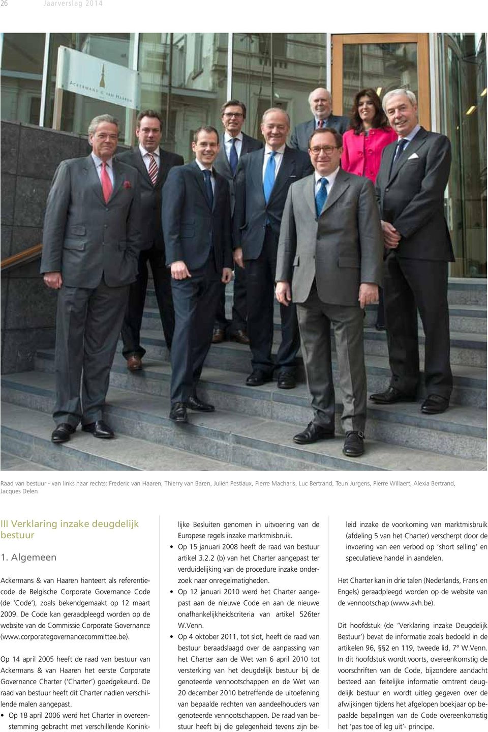 Algemeen Ackermans & van Haaren hanteert als referentiecode de Belgische Corporate Governance Code (de Code ), zoals bekendgemaakt op 12 maart 2009.