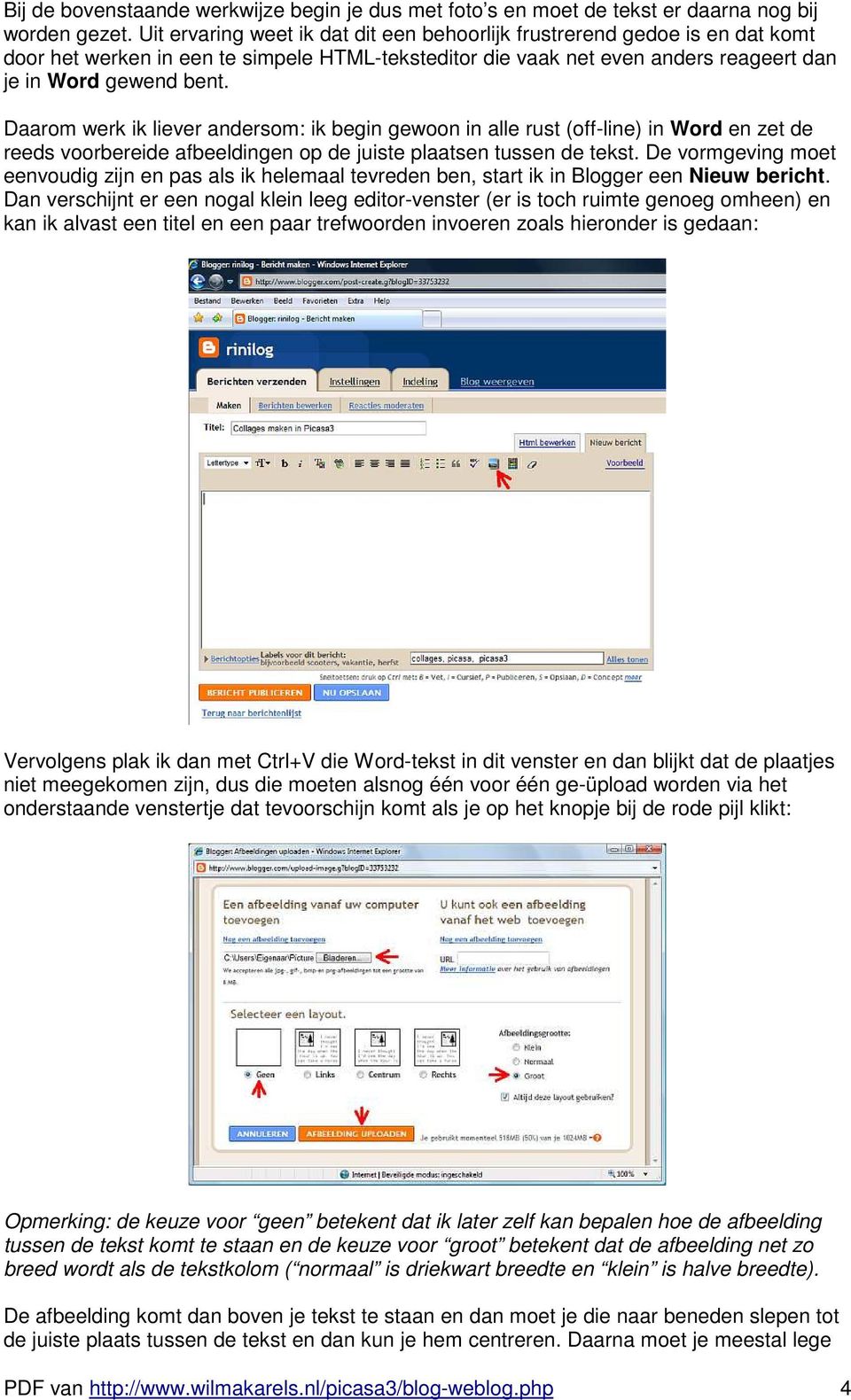 Daarom werk ik liever andersom: ik begin gewoon in alle rust (off-line) in Word en zet de reeds voorbereide afbeeldingen op de juiste plaatsen tussen de tekst.