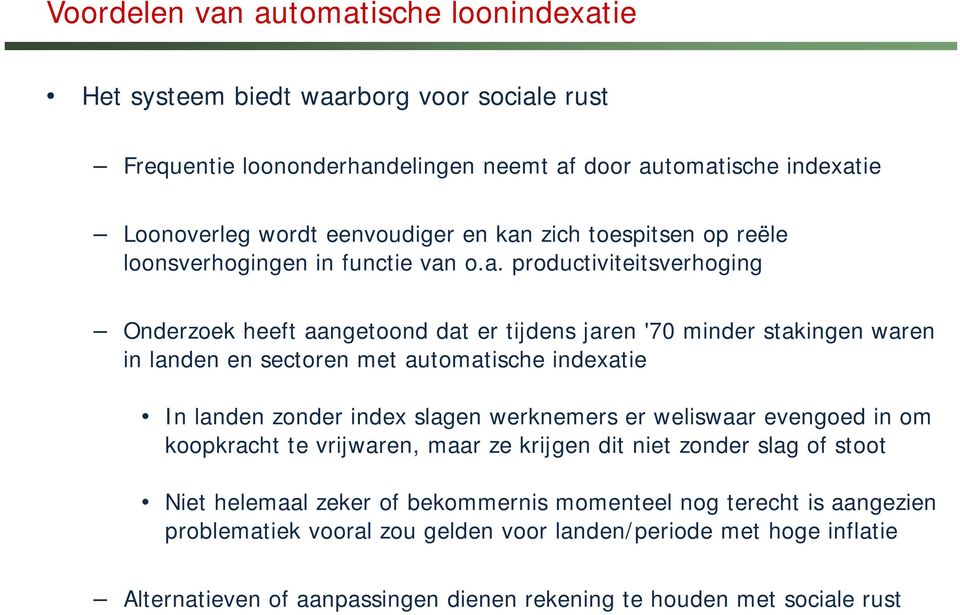 met automatische indexatie In landen zonder index slagen werknemers er weliswaar evengoed in om koopkracht te vrijwaren, maar ze krijgen dit niet zonder slag of stoot Niet helemaal zeker