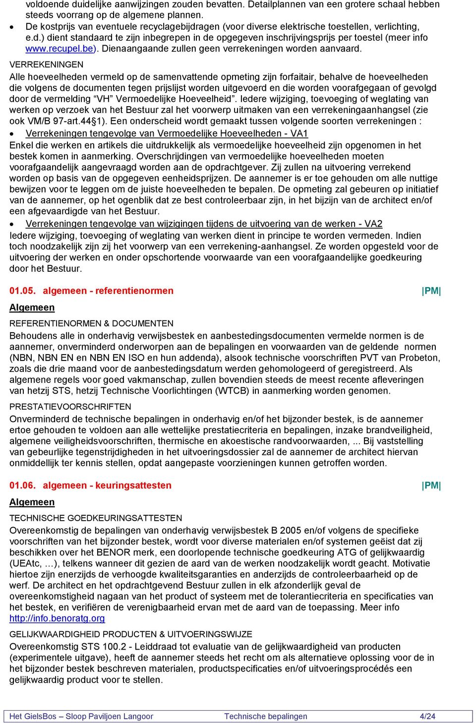 recupel.be). Dienaangaande zullen geen verrekeningen worden aanvaard.