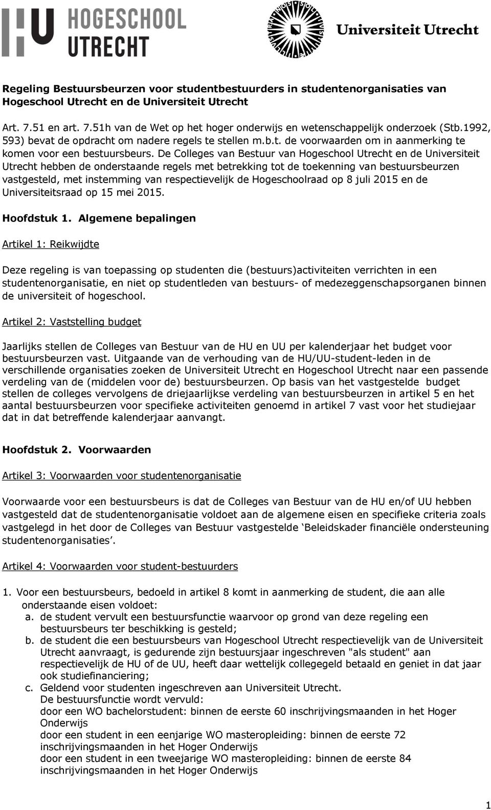 De Colleges van Bestuur van Hogeschool Utrecht en de Universiteit Utrecht hebben de onderstaande regels met betrekking tot de toekenning van bestuursbeurzen vastgesteld, met instemming van