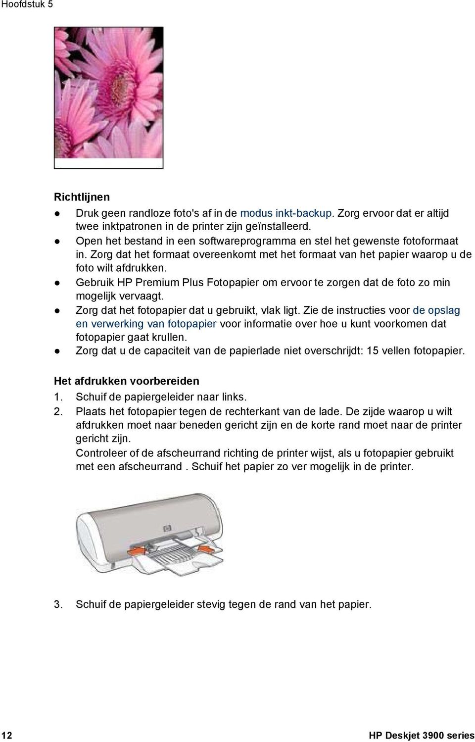 Gebruik HP Premium Plus Fotopapier om ervoor te zorgen dat de foto zo min mogelijk vervaagt. Zorg dat het fotopapier dat u gebruikt, vlak ligt.