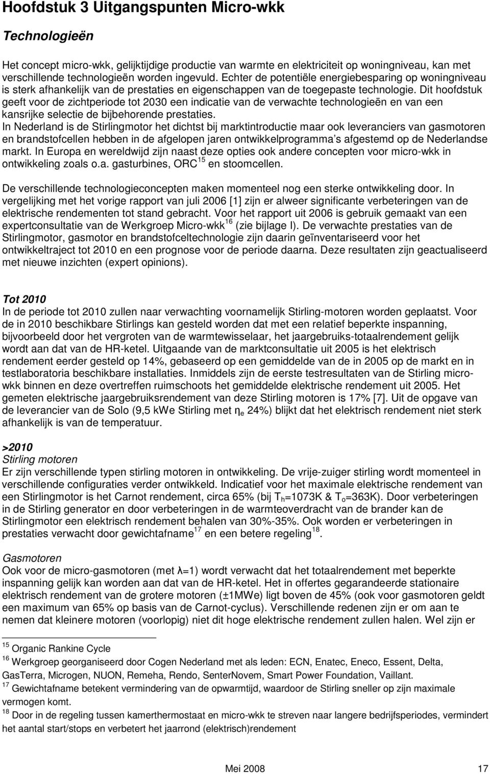 Dit hoofdstuk geeft voor de zichtperiode tot 2030 een indicatie van de verwachte technologieën en van een kansrijke selectie de bijbehorende prestaties.