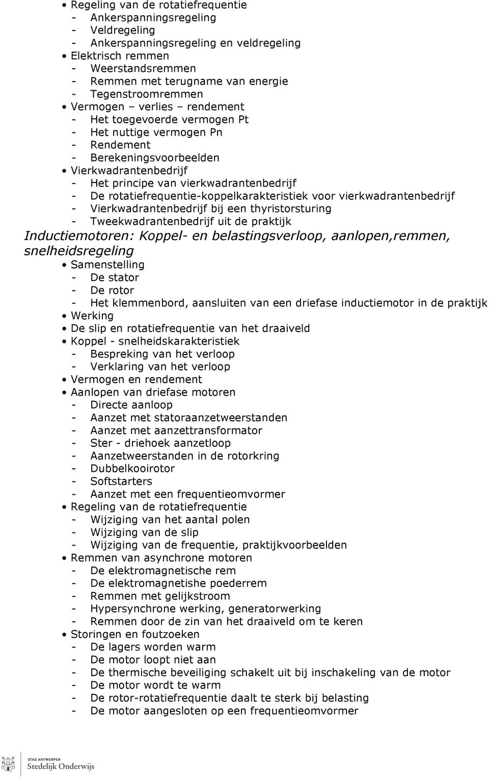 vierkwadrantenbedrijf - De rotatiefrequentie-koppelkarakteristiek voor vierkwadrantenbedrijf - Vierkwadrantenbedrijf bij een thyristorsturing - Tweekwadrantenbedrijf uit de praktijk Inductiemotoren: