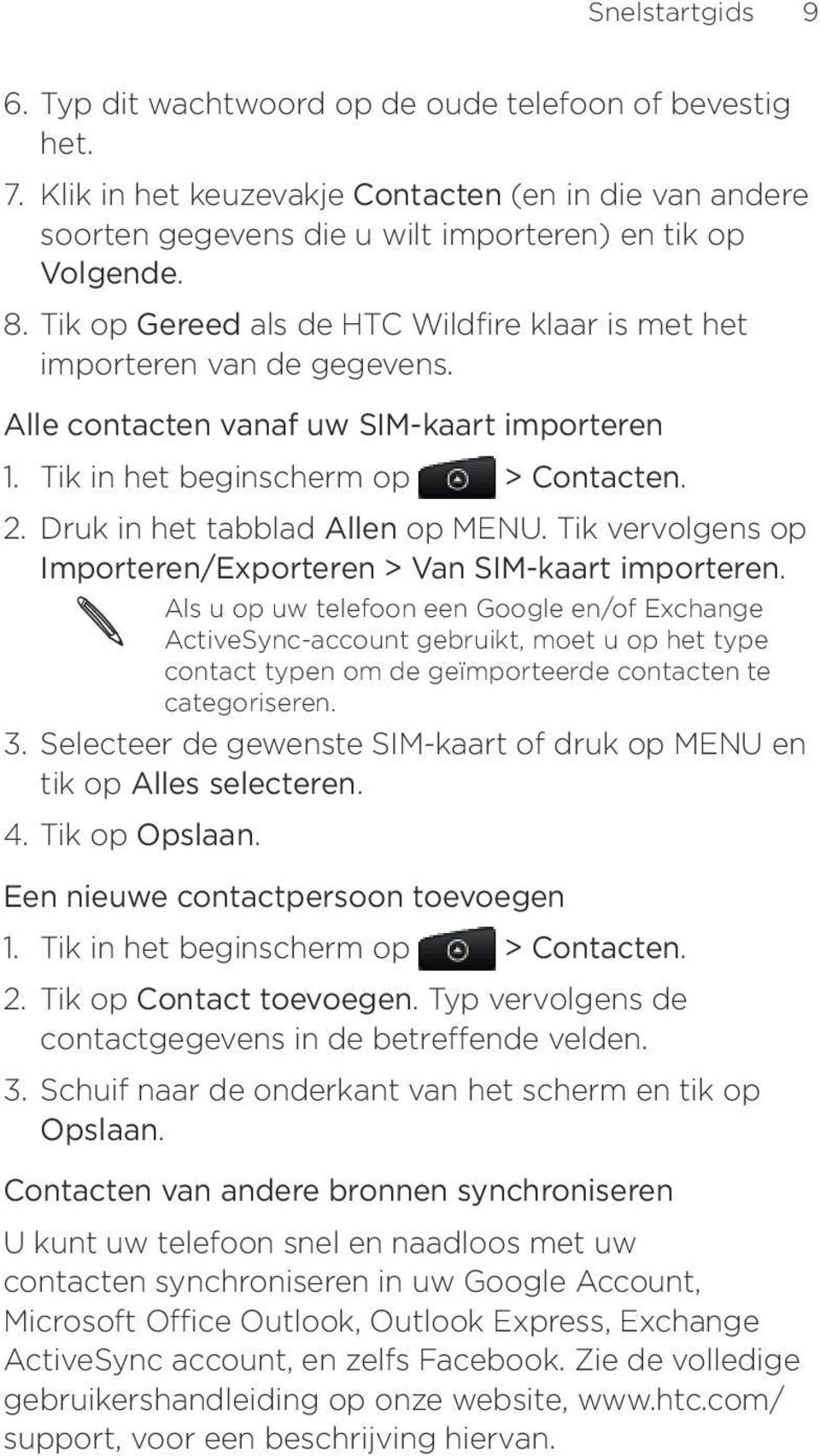 Druk in het tabblad Allen op MENU. Tik vervolgens op Importeren/Exporteren > Van SIM-kaart importeren.