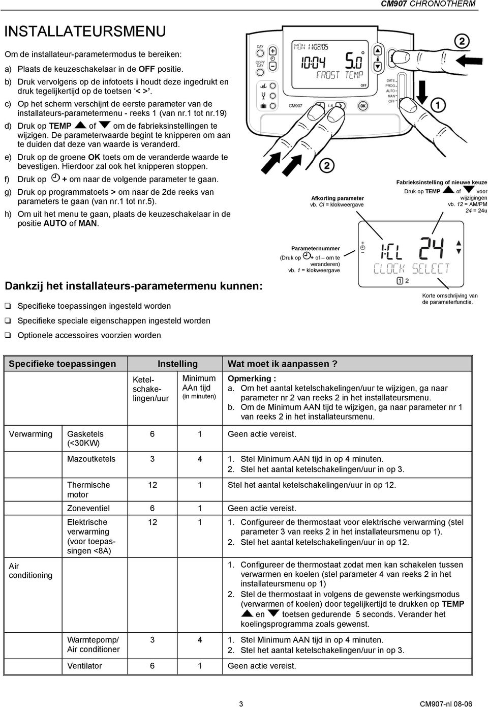 tot nr.9) d) Druk op TEMP of om de fabrieksinstellingen te wijzigen. De parameterwaarde begint te knipperen om aan te duiden dat deze van waarde is veranderd.