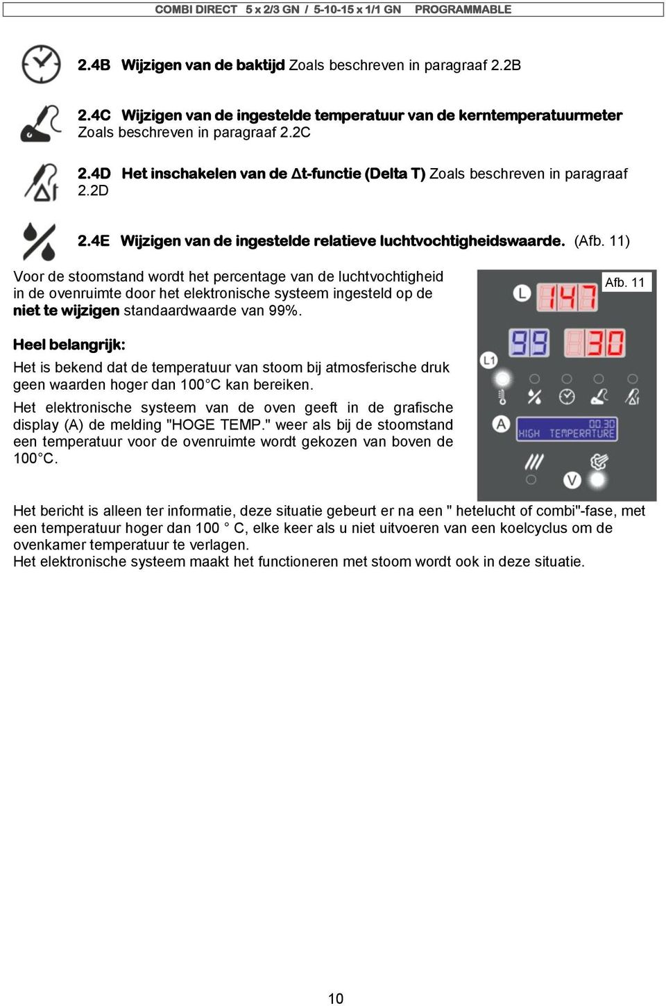 11) Voor de stoomstand wordt het percentage van de luchtvochtigheid in de ovenruimte door het elektronische systeem ingesteld op de niet te wijzigen standaardwaarde van 99%. Afb.