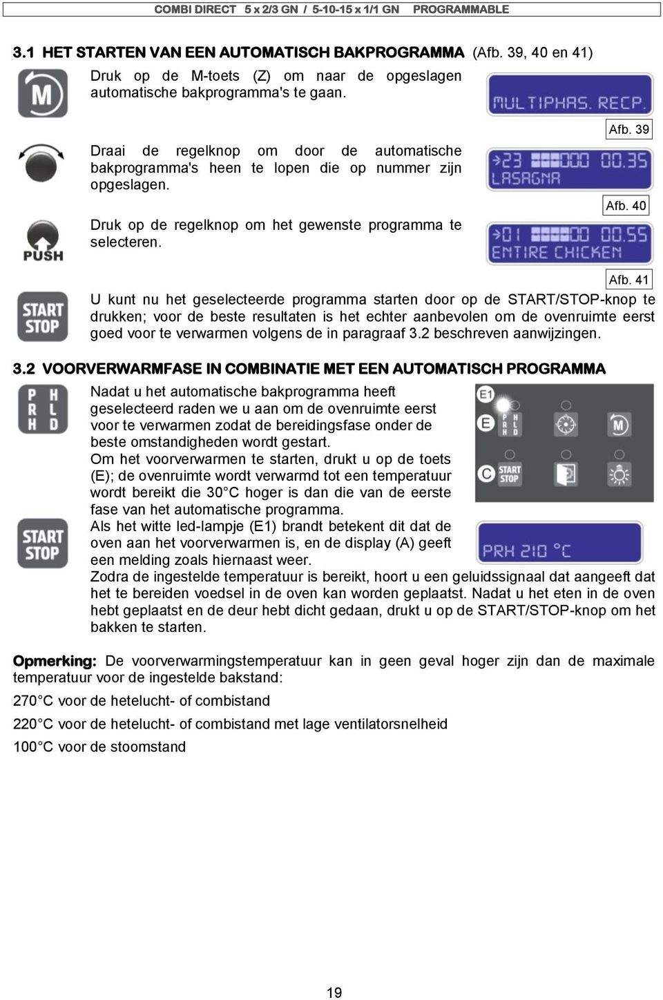 41 U kunt nu het geselecteerde programma starten door op de START/STOP-knop te drukken; voor de beste resultaten is het echter aanbevolen om de ovenruimte eerst goed voor te verwarmen volgens de in