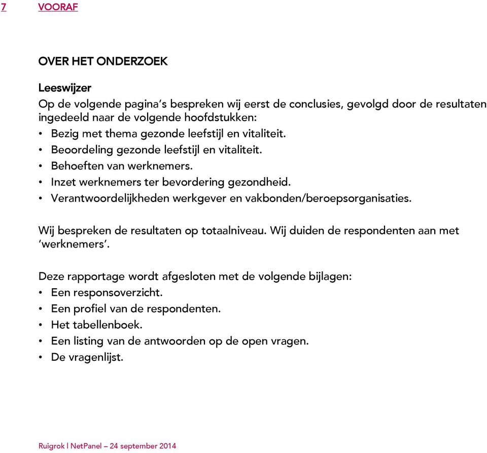 Verantwoordelijkheden werkgever en vakbonden/beroepsorganisaties. Wij bespreken de resultaten op totaalniveau. Wij duiden de respondenten aan met werknemers.