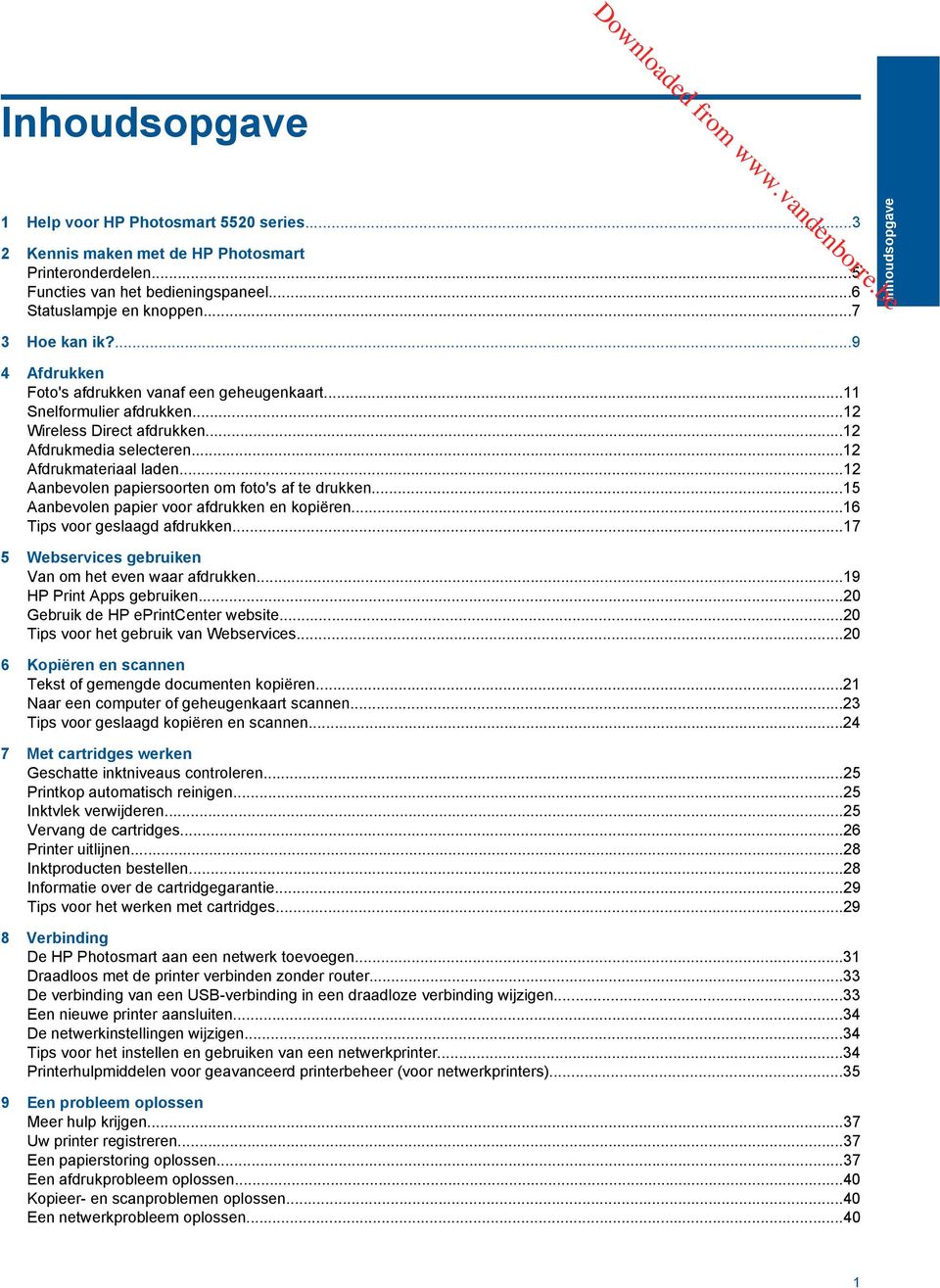 ..12 Afdrukmateriaal laden...12 Aanbevolen papiersoorten om foto's af te drukken...15 Aanbevolen papier voor afdrukken en kopiëren...16 Tips voor geslaagd afdrukken.