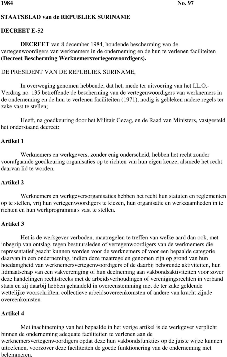 (Decreet Bescherming Werknemersvertegenwoordigers). DE PRESIDENT VAN DE REPUBLIEK SURINAME, In overweging genomen hebbende, dat het, mede ter uitvoering van het I.L.O.- Verdrag no.