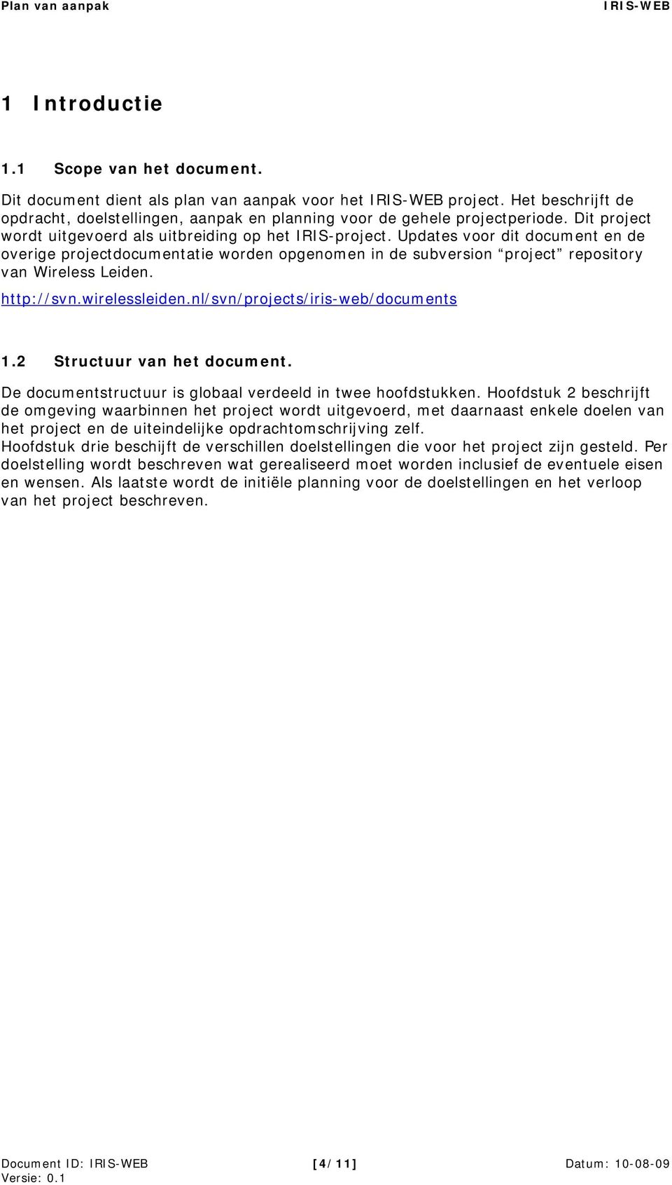 http://svn.wirelessleiden.nl/svn/projects/iris-web/documents 1.2 Structuur van het document. De documentstructuur is globaal verdeeld in twee hoofdstukken.