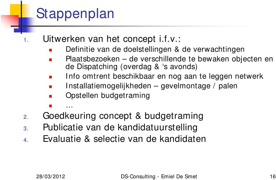 : Definitie van de doelstellingen & de verwachtingen Plaatsbezoeken de verschillende te bewaken objecten en de