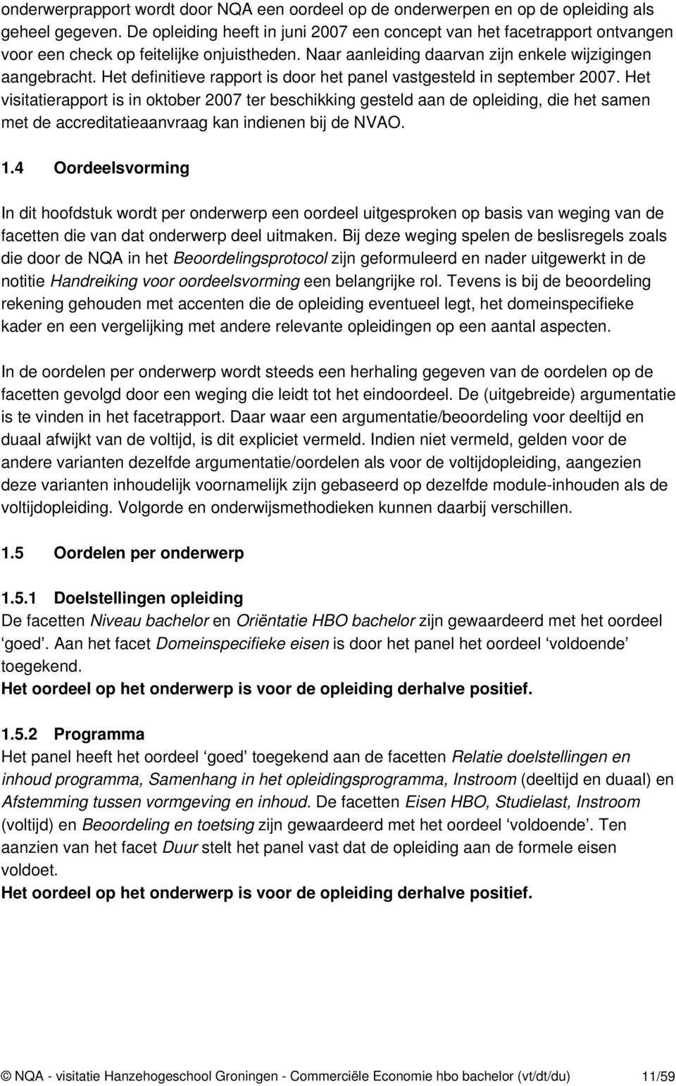 Het definitieve rapport is door het panel vastgesteld in september 2007.