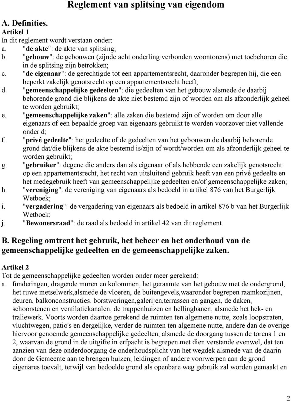 "de eigenaar": de gerechtigde tot een appartementsrecht, daaronder begrepen hij, die een beperkt zakelijk genotsrecht op een appartementsrecht heeft; d.