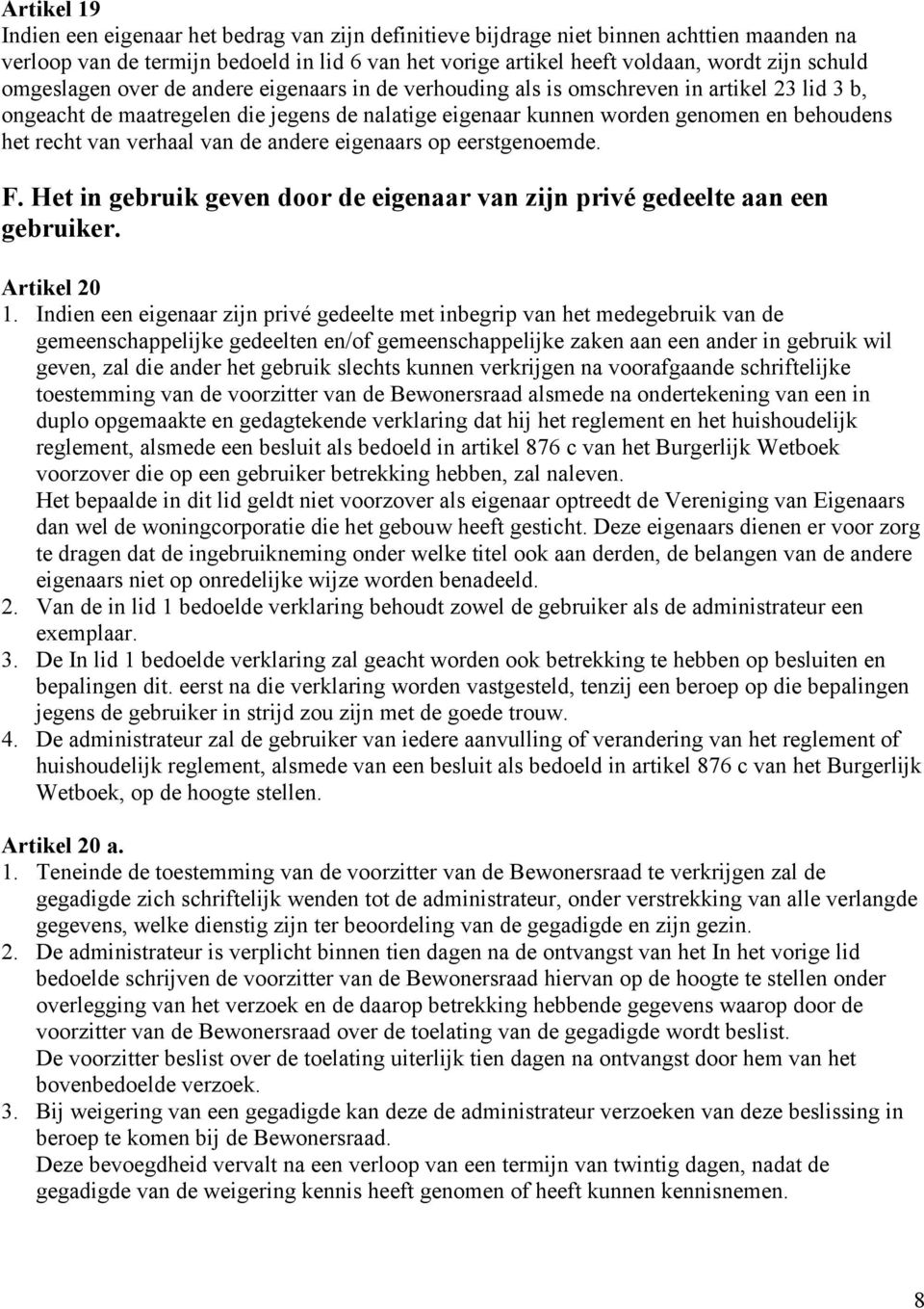 verhaal van de andere eigenaars op eerstgenoemde. F. Het in gebruik geven door de eigenaar van zijn privé gedeelte aan een gebruiker. Artikel 20 1.