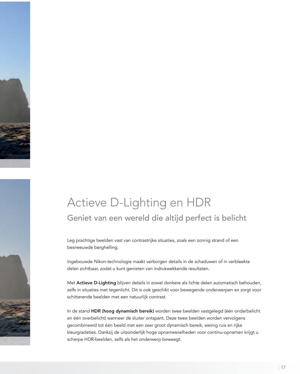 Met Actieve D-Lighting blijven details in zowel donkere als lichte delen automatisch behouden, zelfs in situaties met tegenlicht.
