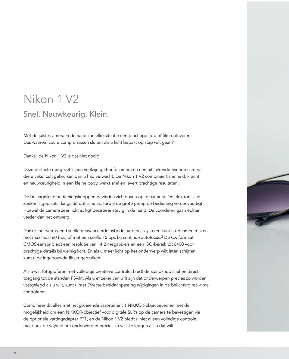 De Nikon 1 V2 combineert snelheid, kracht en nauwkeurigheid in een kleine body, werkt snel en levert prachtige resultaten. De belangrijkste bedieningsknoppen bevinden zich boven op de camera.
