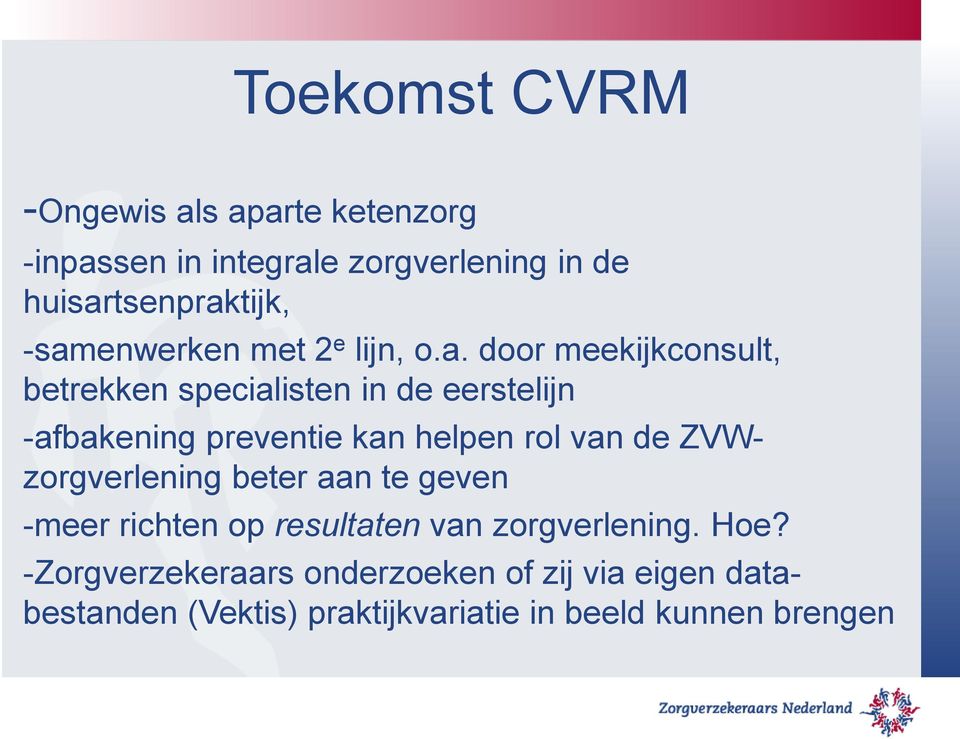 preventie kan helpen rol van de ZVWzorgverlening beter aan te geven -meer richten op resultaten van