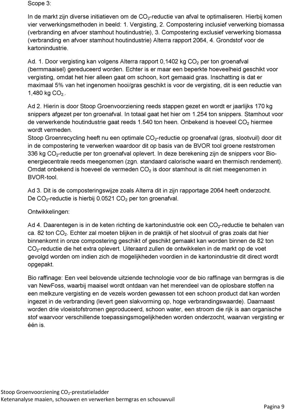 Compostering exclusief verwerking biomassa (verbranding en afvoer stamhout houtindustrie) Alterra rapport 2064, 4. Grondstof voor de kartonindustrie. Ad. 1.