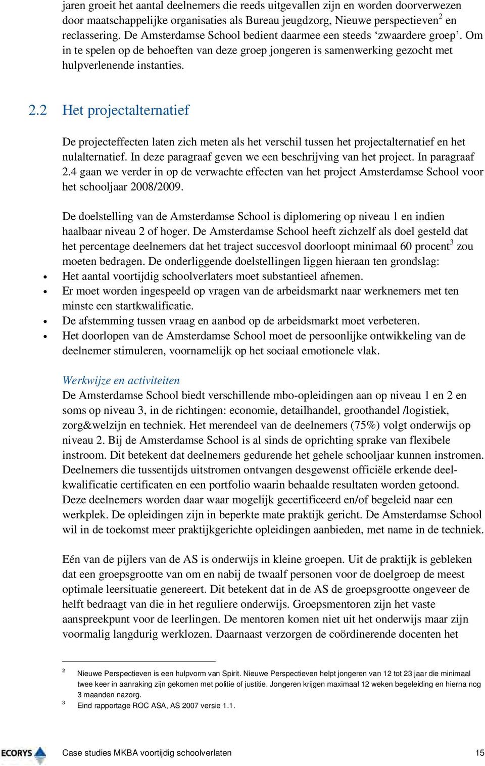 2 Het projectalternatief De projecteffecten laten zich meten als het verschil tussen het projectalternatief en het nulalternatief. In deze paragraaf geven we een beschrijving van het project.