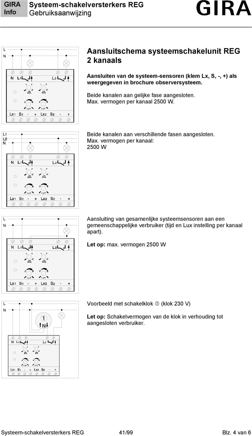 vermogen per kanaal 2500 W. Beide kanalen aan verschillende fasen aangesloten. Max.